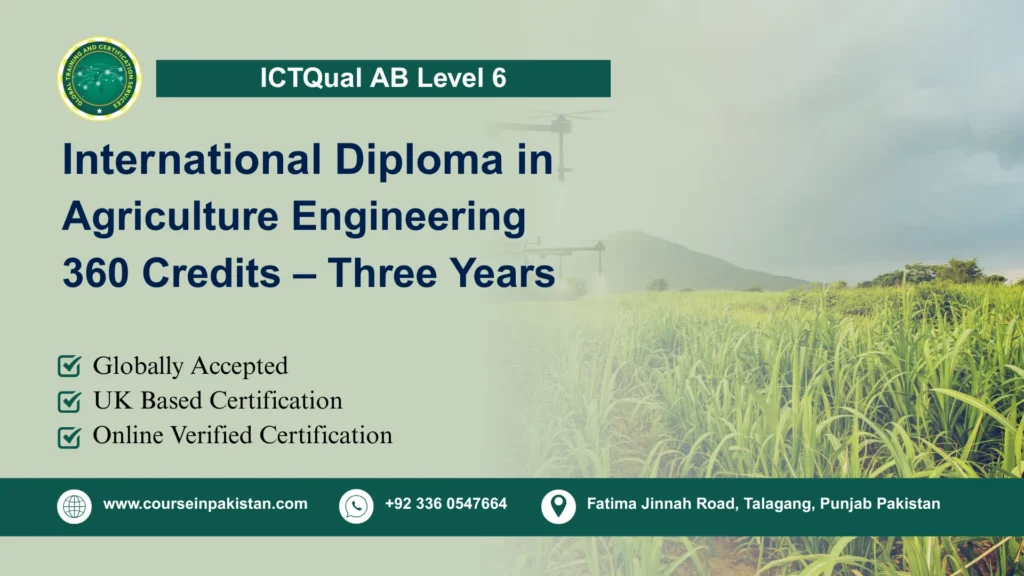 ICTQual Level 6 Diploma in Agriculture Engineering 360 Credits – Three Years