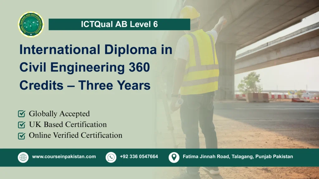 ICTQual Level 6 Diploma in Civil Engineering 360 Credits – Three Years